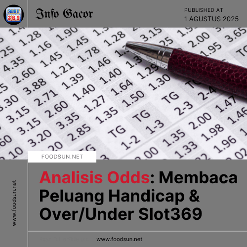 Analisis Odds Membaca Peluang Handicap & OverUnder Slot369