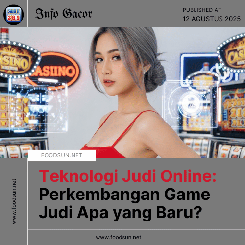 Teknologi Judi Online Perkembangan Game Judi Apa yang Baru